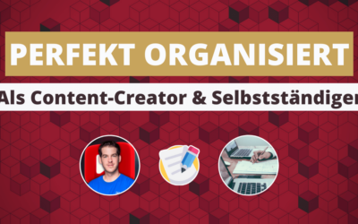 Perfekt organisiert als Content-Ersteller und Selbstständiger (Mein System)